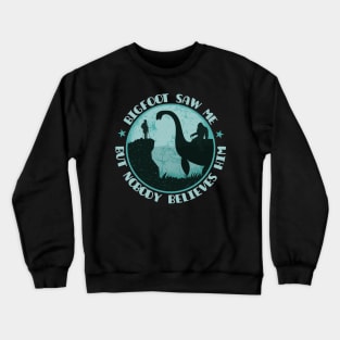 Bigfoot Saw Me But Nobody Believes Him - Loch Ness Monster Crewneck Sweatshirt